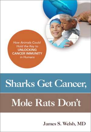 Sharks Get Cancer, Mole Rats Don't de MD Welsh, James S.