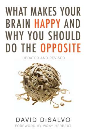 What Makes Your Brain Happy and Why You Should Do the Opposite de David DiSalvo