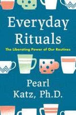 Everyday Rituals de Pearl Katz