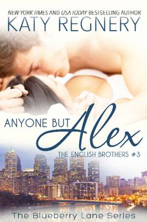 Anyone But Alex: The English Brothers #3 de Katy Regnery