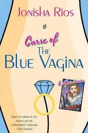 Curse of The Blue Vagina and Other Stories de Jonisha Rios