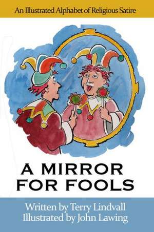 A Mirror for Fools: An Illustrated Alphabet of Religious Satire de Terry Lindvall