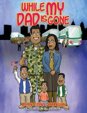 While My Dad is Gone de Aleena Johnson