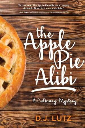 The Apple Pie Alibi de D. J. Lutz