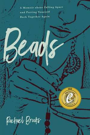 Beads: A Memoir about Falling Apart and Putting Yourself Back Together Again de Rachael Brooks