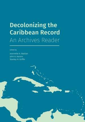 Decolonizing the Caribbean Record de John A Aarons