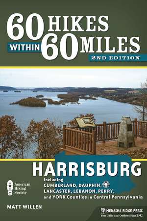 60 Hikes Within 60 Miles: Harrisburg: Including Dauphin, Lancaster, and York Counties in Central Pennsylvania de Matt Willen