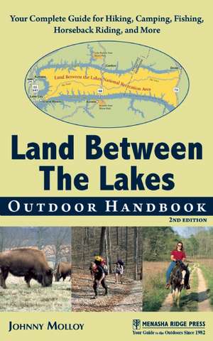 Land Between The Lakes Outdoor Handbook: Your Complete Guide for Hiking, Camping, Fishing, and Nature Study in Western Tennessee and Kentucky de Johnny Molloy