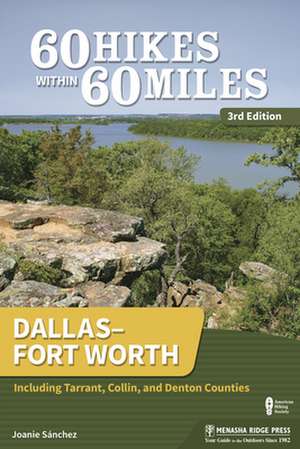 60 Hikes Within 60 Miles: Dallas-Fort Worth: Including Tarrant, Collin, and Denton Counties de Joanie Sanchez