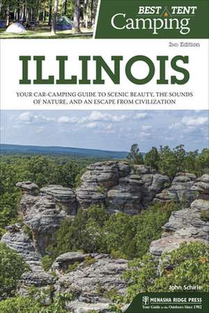 Best Tent Camping: Illinois: Your Car-Camping Guide to Scenic Beauty, the Sounds of Nature, and an Escape from Civilization de John Schirle