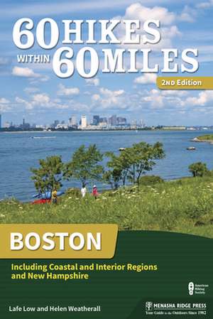 60 Hikes Within 60 Miles: Boston: Including Coastal and Interior Regions and New Hampshire de Helen Weatherall