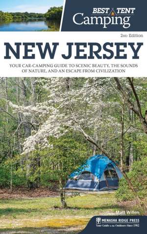 Best Tent Camping: New Jersey: Your Car-Camping Guide to Scenic Beauty, the Sounds of Nature, and an Escape from Civilization de Matt Willen