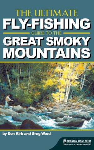 The Ultimate Fly-Fishing Guide to the Smoky Mountains de Greg Ward