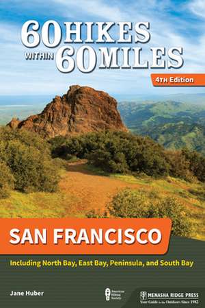 60 Hikes Within 60 Miles: San Francisco: Including North Bay, East Bay, Peninsula, and South Bay de Jane Huber