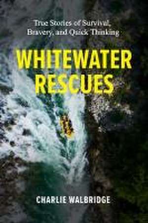 Whitewater Rescues de Charlie Walbridge