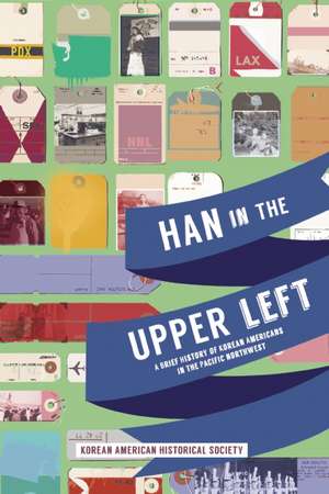 Han in the Upper Left: A Brief History of Korean Americans in the Pacific Northwest de Korean American Historical Society