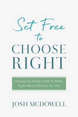 Set Free to Choose Right de Josh McDowell