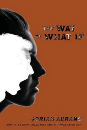 The Way of What If de Jorian Abrams