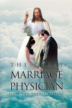 The Great Marriage Physician de Jerry Wilkins