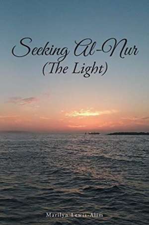 Seeking Al-Nur (The Light) de Marilyn Lewis-Alim