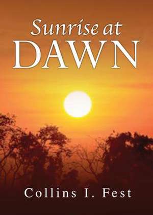 Sunrise at Dawn: A Daughter's Grief; A Mom's Obituary de Collins I. Fest