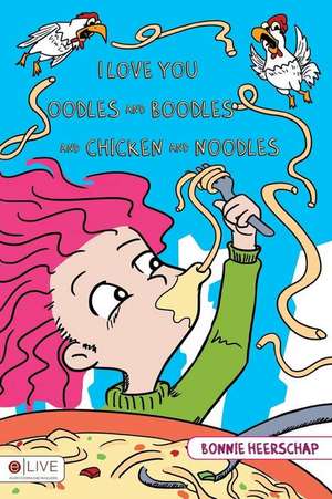 I Love You Oodles and Boodles and Chicken and Noodles de Bonnie Heerschap