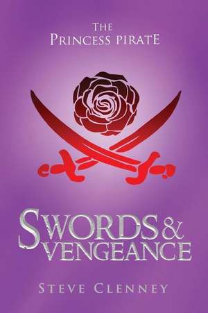 The Princess Pirate: Swords and Vengeance de Steve Clenney