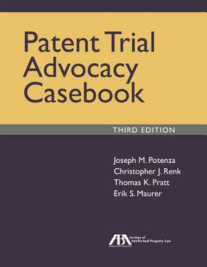 The Patent Trial Advocacy Casebook de Joseph M. Potenza