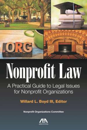 Nonprofit Laws: A Practical Guide to Legal Issues for Nonprofit Organizations de William L. Boyd