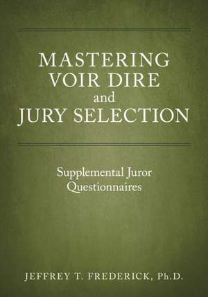 Mastering Voir Dire and Jury Selection: Supplemental Juror Questionnaires de Jeffery T. Frederick