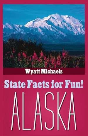 State Facts for Fun! Alaska de Wyatt Michaels