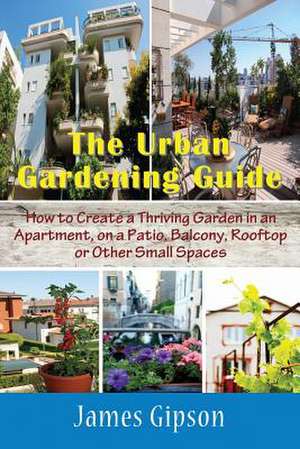 The Urban Gardening Guide de James Gipson