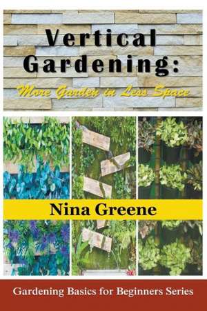 Vertical Gardening de Nina Greene