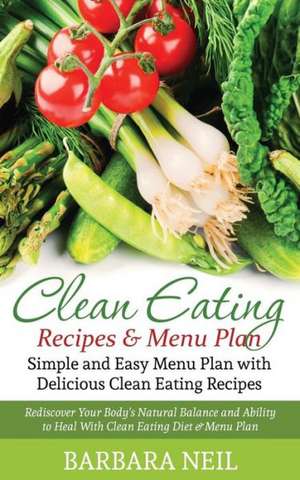 Clean Eating Recipes & Menu Plan de Barbara Neil