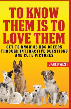 To Know Them Is to Love Them de Jared West