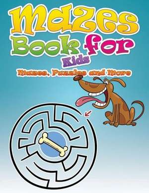 Mazes Book for Kids (Mazes, Puzzles and More) de Speedy Publishing LLC