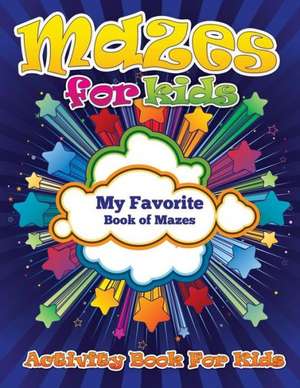 Mazes for Kids (My Favorite Book of Mazes - Activity Book for Kids) de Speedy Publishing LLC