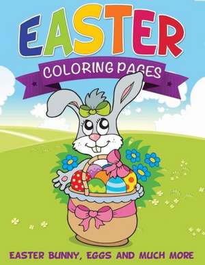 Easter Coloring Pages (Easter Bunny, Eggs and Much More) de Speedy Publishing Llc