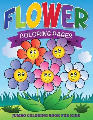 Flower Coloring Pages (Jumbo Coloring Book for Kids) de Speedy Publishing Llc