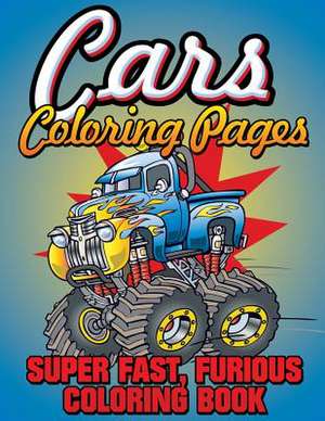 Cars Coloring Pages (Super Fast, Furious Coloring Book) de Speedy Publishing Llc