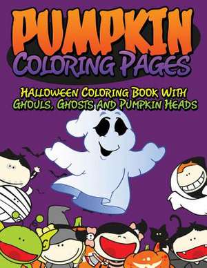 Pumpkin Coloring Pages (Halloween Coloring Book with Ghouls, Ghosts and Pumpkin Heads) de Speedy Publishing LLC