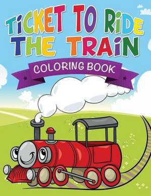 Ticket to Ride the Train Coloring Book de Speedy Publishing Llc