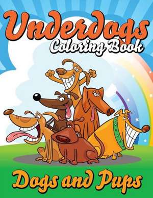 Underdogs Coloring Book (Dogs and Pups) de Speedy Publishing LLC