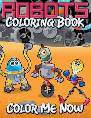 Robots Coloring Book (Color Me Now) de Speedy Publishing LLC