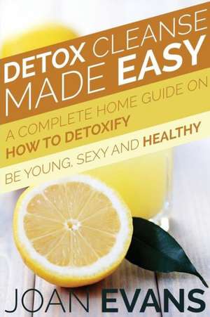 Detox Cleanse Made Easy de Joan Evans