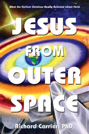Jesus from Outer Space de Richard Carrier