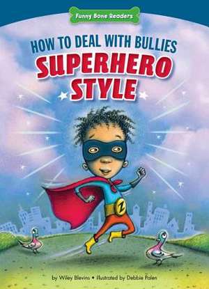 How to Deal with Bullies Superhero-Style: Response to Bullying de Wiley Blevins