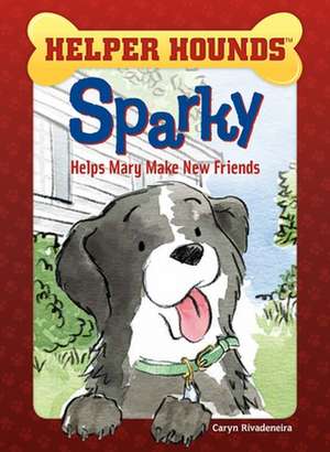 Sparky Helps Mary Make Friends de Caryn Rivadeneira