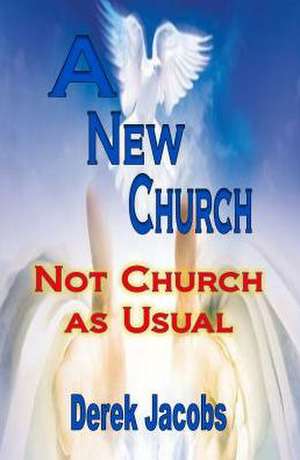 A New Church: Not Church as Usual de Derek Jacobs