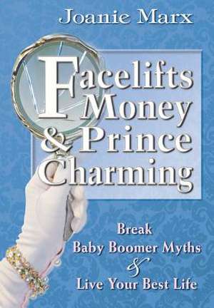 Facelifts, Money & Prince Charming de Joanie Marx